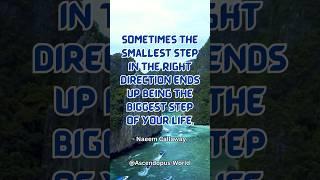 Sometimes the smallest step in the right direction ends up being the biggest step of your life.