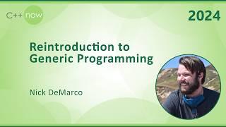 Reintroduction to Generic Programming for C++ Engineers - Nick DeMarco - C++Now 2024