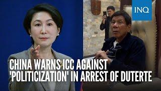 China warns ICC against 'politicization' in arrest of Duterte