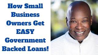 How Small Business Owners Get EASY Government Backed Loans!