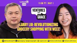 Larry Liu: Revolutionizing Grocery Shopping with Weee!