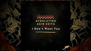 Afrolatino, AKIN KEITA - I Don't Want You