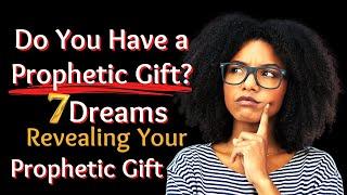 7 Dreams Revealing Your Prophetic Gift/Biblical Dream Interpretation!