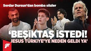 Serdar Dursun Fanatik'e konuştu | Beşiktaş teklif yaptı | Jesus neden geldi? | Ferdi ve Arda itirafı