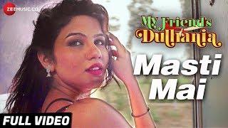 Masti Mai - Full Video | My Friend's Dulhania | Mudasir Z & Pooja R | Saurabh Das & Supriya Pathak