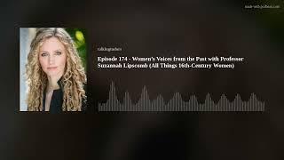 Episode 174 - Women’s Voices from the Past with Professor Suzannah Lipscomb (All Things 16th-Century