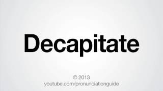 How to Pronounce Decapitate