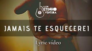 Jamais te Esquecerei - Pr Betinho Ventura - Lyric Vídeo