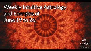 Weekly Intuitive Astrology and Energies of June 19 to 26 ~ Cancer Solstice, Capricorn Full Moon