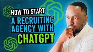 How To Start A Staffing & Recruiting Agency Using ChatGPT