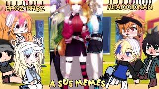 ¡PPGZ-RRBZ REACCIÓNAN A SUS MEMES! Parte 6/?? (No Og)