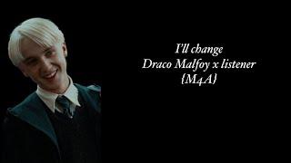 I'll change please dont leave me Draco malfoy x listener (M4F)