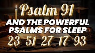 PSALMS 91 AND THE MOST POWERFUL PSALMS 23, 51, 27, 17, 93 FOR SLEEP IN PEACE