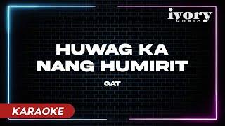 Huwag Ka Nang Humirit - GAT (Official Karaoke)