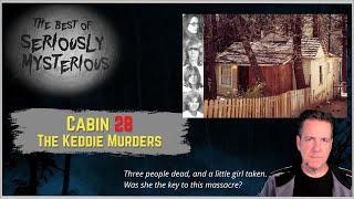 Cabin 28 - The Keddie Murders | Best of Seriously Mysterious