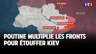 Poutine multiplie les fronts pour étouffer Kiev｜LCI