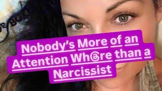 Nobody’s More of an Attention Wh@re than a Narcissist