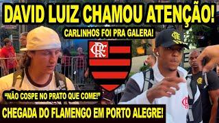 DAVID LUIZ CHAMOU ATENÇÃO! “NÃO COSPE NO PRATO QUE COME!” CHEGADA DO FLAMENGO EM PORTO ALEGRE!