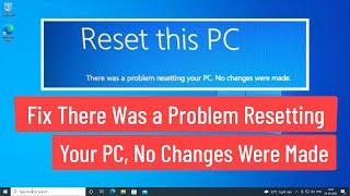 Fix Windows 10 Unable To Reset | There Was A Problem Resetting Your PC | No Changes Were Made