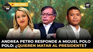 Andrea Petro responde a Miguel Polo Polo ¿quieren matar al presidente? | Sigue La W