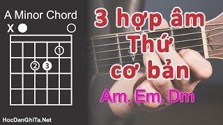 Bài 6: Hướng dẫn cách bấm 3 hợp âm THỨ  | Cơ bản cho người mới học đàn guitar | Dạy guitar online