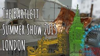 The Bartlett School of Architecture UCL Summer Show 2015