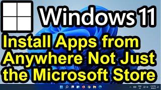 ️ Windows 11 - Install Apps or Software from Anywhere - Install Apps Not From the Microsoft Store