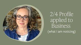 2/4 Profile applied to Business (what I am noticing)