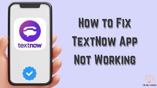 How to Fix TextNow App Not Working : Multiple Solutions! (Apple & Android)