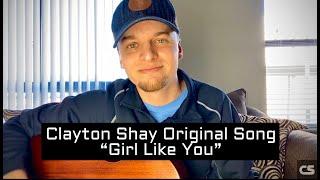 "Girl Like You"  (Original Song) - Clayton Shay