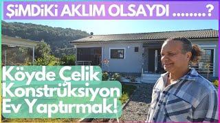 Şimdiki Aklım Olsaydı? Köyde Müstakil Çelik Konstrüksiyon Ev Yaptırmak! Tüm Detaylarıyla ve EV TURU