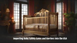 Importing Baby Safety Gates and Barriers into the USA