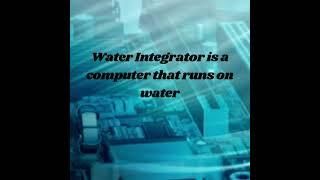 Tech facts   ||Water Integrator||