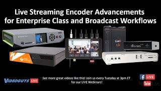 Live Streaming Encoder Advancements ​for Enterprise Class and Broadcast Workflows​