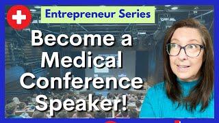 How to become a medical conference speaker! Do it for fun or as a side business!