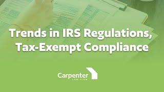 Trends in IRS Regulations and Tax Exempt Compliance