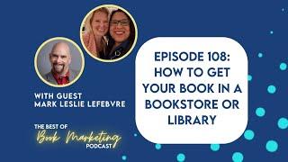 Episode 108: How to Get Your Book in a Bookstore or Library with Mark Leslie Lefebvre