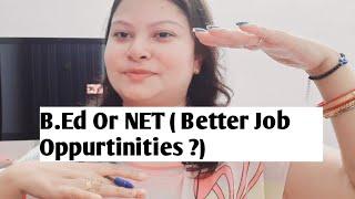 B.Ed Or NET - Which is better for early Career Opportunities?