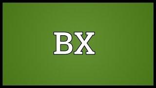 BX Meaning