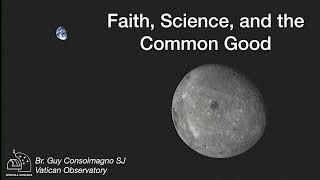 Br. Guy Consolmagno -  Faith, Science and the Common Good
