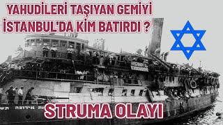 YAHUDİLERİ TAŞIYAN GEMİYİ İSTANBUL'DA KİM BATIRDI – STRUMA OLAYI 2. dünya savaşı tarihi