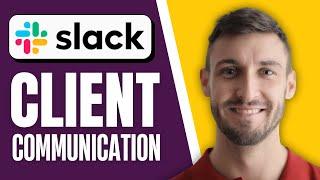 How to Use Slack For Client Communication | Step-by-Step Tutorial 2025