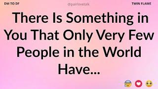 DM  You Possess a Rare Quality That Only a Few Have.... DM TO DF  Divine Masculine Energy