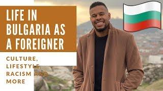 LIFE IN BULGARIA AS A FOREIGNER - CULTURE, LIFESTYLE, RACISM & MORE  