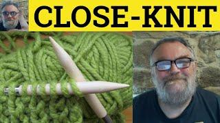  Close-Knit Meaning - Well-Knit Definitions - Tight-Knit Examples - Closely-Knit - Tightly-Knit