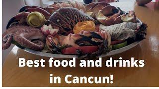 Best food and drinks in Cancun!