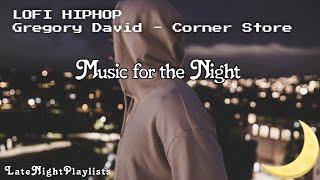 Gregory David - Corner Store | Music for the Night | [Lofi HipHop]