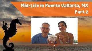 Mid-life in Puerto Vallarta Mexico: Part 2 - Considerations for living in Mexico