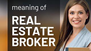 Real estate broker • definition of REAL ESTATE BROKER