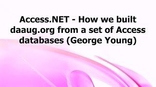 DA: Access.NET - How we built daaug.org from a set of Access databases (George Young)